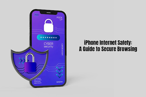 IPhone Internet Safety: A Guide to Secure Browsing